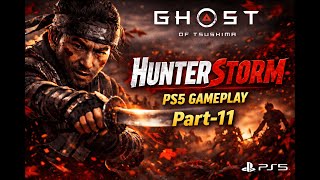 Ghost of Tsushima | HunterStorm | PS5 Gameplay Part 11 🗡️ 🗡️ 🗡️  #ghostoftsushima  #HunterStorm
