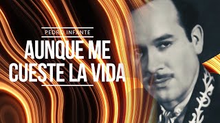 Pedro Infante - Aunque Me Cueste La Vida (Video con Letra)
