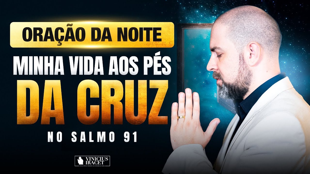 NIGHT PRAYER IN PSALM 91 - MY LIFE AT THE FOOT OF THE CROSS - BREAKING CHAINS @ViniciusIracet