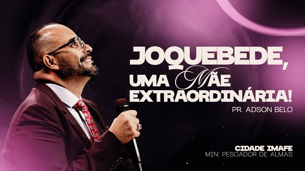 JOQUEBEDE, UMA MÃE EXTRAORDINÁRIA! | PR. ADSON BELO