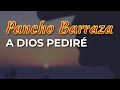 Pancho Barraza - A Dios Pediré (Audio Oficial)