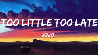Download lagu JoJo - Too Little Too Late (lyrics) mp3