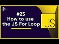 #25 How to use the JS For Loop | JavaScript Full Tutorial