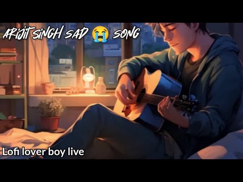 Arijit Singh sad ???? song lo-fi ???? mashup | lofi lover boy live | sad song live ???? | sad mashup songs ????????