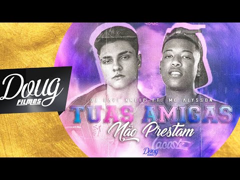 DJ DAVI KNEIP E MC ALYSSON - TUAS AMIGAS NÃO PRESTAM (CLIPE OFICIAL) Doug Filmes