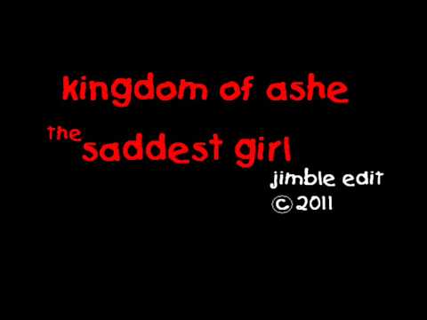 KINGDOM of ASHE - The Saddest Girl   (jimble rough edit)