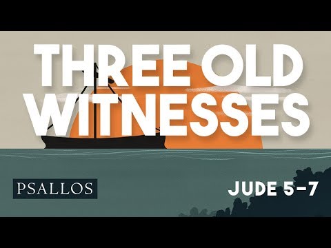 Psallos - three old witnesses (Jude 5-7)