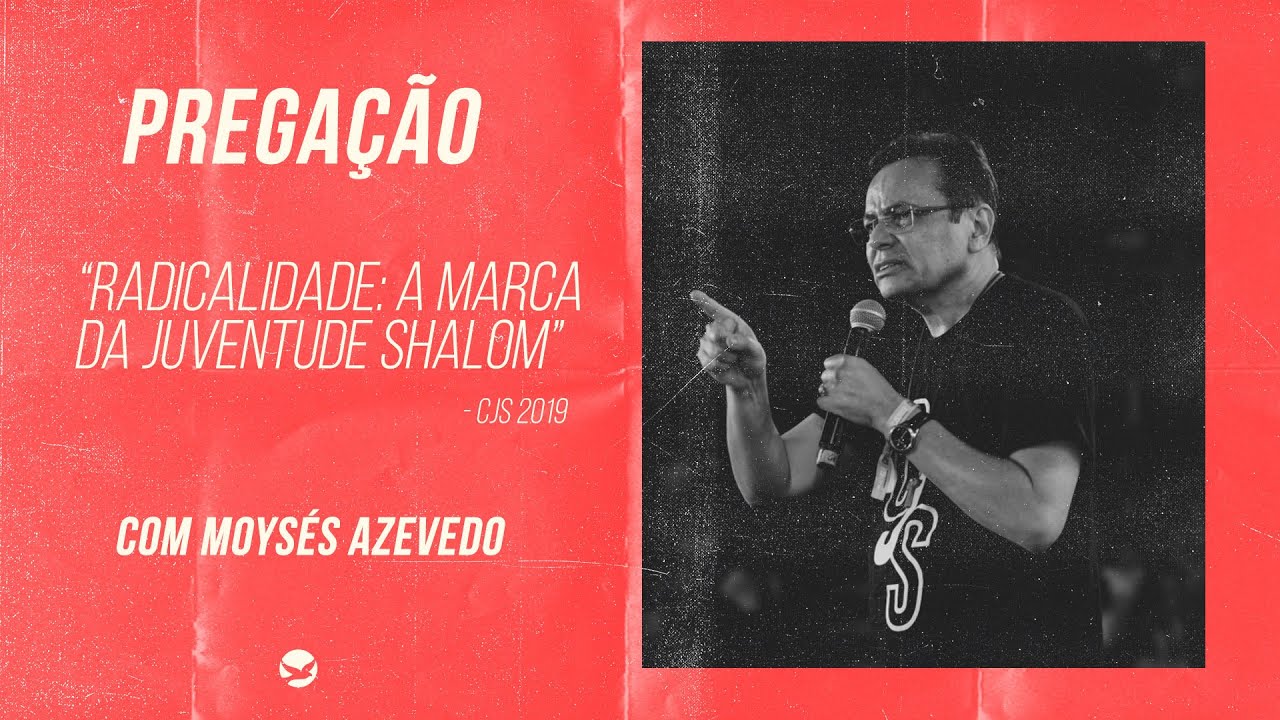 Radicalidade: a marca da juventude Shalom - Moysés Azevedo [PREGAÇÃO]