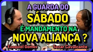 EZEQUIEL GOMES X SEZAR CAVALCANTE || a guarda do SÁBADO no Novo Testamento