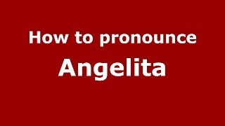 How to pronounce Angelita