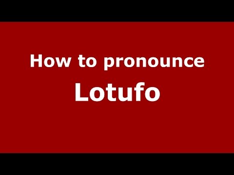 How to pronounce Lotufo