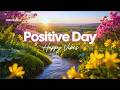 Positive Day 🌞🌸 Feel Good Tracks for Happy Vibes Only | Chillmomusic DEFAULT Thumbnail