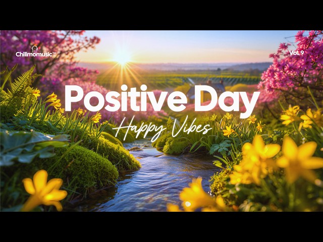 Positive Day 🌞🌸 Feel Good Tracks for Happy Vibes Only | Chillmomusic SDDEFAULT Thumbnail