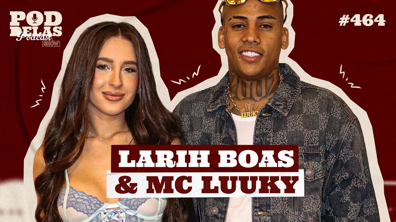 LARIH BOAS E MC LUUKY - PODDELAS PODCAST SHOW #464