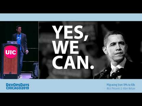 DevOpsDays Chicago 2019 - Nick Petrovits, Allen Nelson - Migrating from VMs to K8s