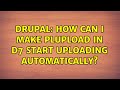 Drupal How Can I Make Plupload In D7 Start Uploading Automatically