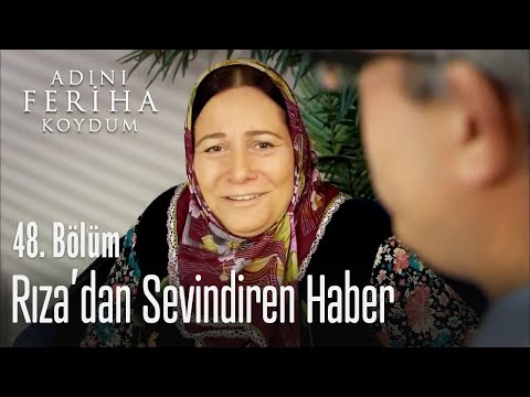 Rıza'dan sevindiren haber - Adını Feriha Koydum 48. Bölüm