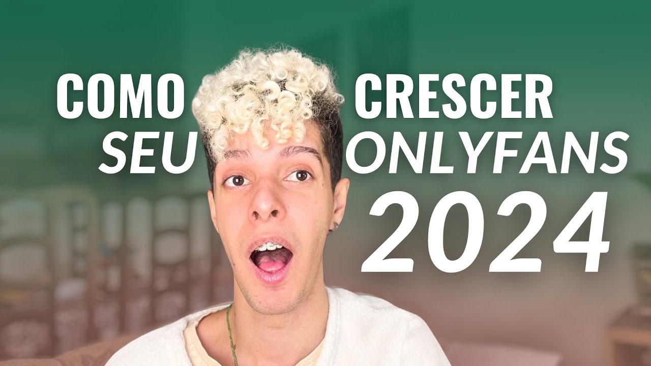 TUDO SOBRE COMO CRESCER NO ONLYFANS EM 2024 (ATUALIZADO)