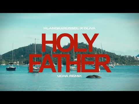 Klangkarussell, Oliva - Holy Father (UCHA Remix)