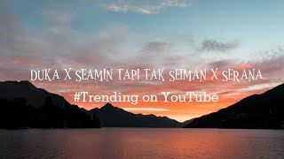 Download lagu DUKA X SEAMIN TAK SEIMAN X SERANA | ACF Lyrics mp3