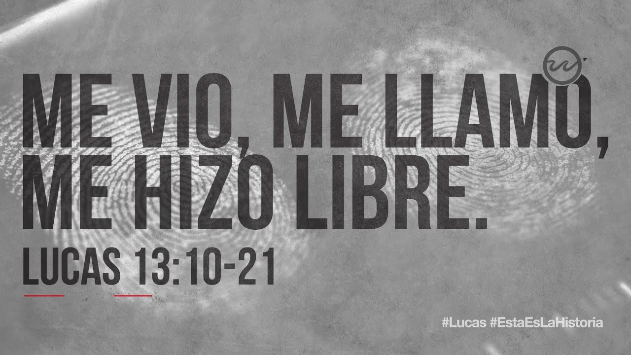 Lucas 13:10-21 — Me vio, me llamó, me hizo libre.