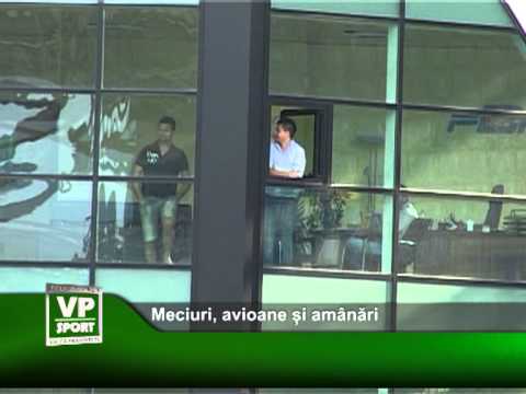 Meciuri, avioane și amânări