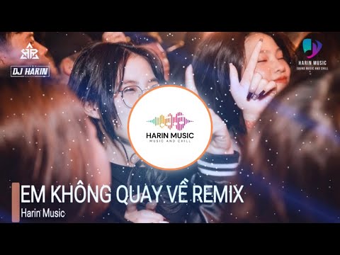 EM KHÔNG QUAY VỀ REMIX (Pro…)︱NHẠC TRẺ REMIX 2024︱NHẠC HOT TIKTOK 2024︱Harin Music