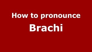 How to pronounce Brachi