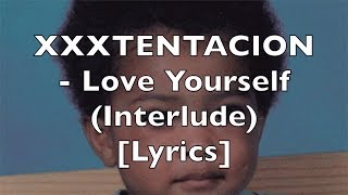 XXXTENTACION - Love Yourself (Interlude) [Lyrics] {Explicit}