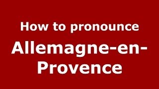 How to pronounce Allemagne-En-Provence