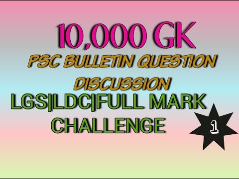 10,000 GK PSC BULLETIN QUESTION DISCUSSION, LGS|LDC|FULL MARK CHALLENGE, PART 1.