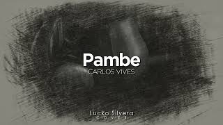 Carlos Vives - Pambe (COVER) | Lucko Silvera