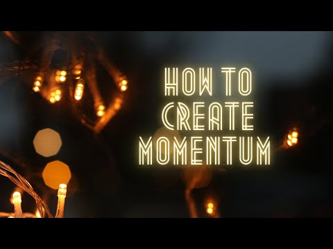 How to create momentum