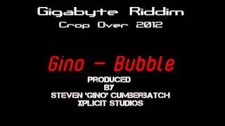 Gino - Bubble [Gigabyte Riddim](Crop Over 2012)