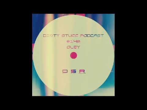 Oley - Dirty Stuff Podcast #142 (05.03.2019)