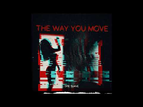 Dre Suave - The way you move