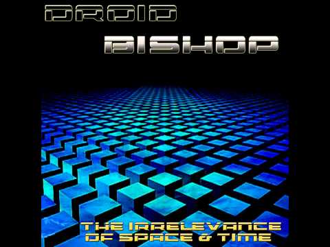 Droid Bishop - The Irrelevance of Space & Time [Full EP]