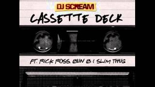 DJ Scream Feat. Rick Ross, Bun B & Slim Thug -- Cassette Deck