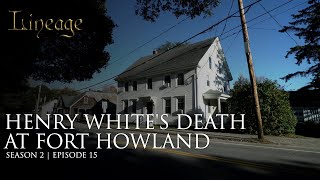 Henry Whites Death at Fort Howland | Episode 15 | Lineage