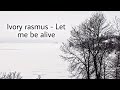 Ivory Rasmus Let Me Be Alive Extended