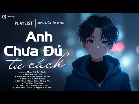 Anh Chưa Đủ Tư Cách - Nhạc Trẻ Ballad Việt Hay Nhất 2025 | Liên Khúc Nhạc Việt Hot Nhất Hiện Nay