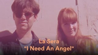 La Sera - &quot;I Need An Angel&quot; (Official Music Video)
