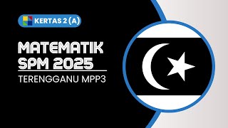 MATEMATIK SPM 2025: TERENGGANU K2 BAHAGIAN A