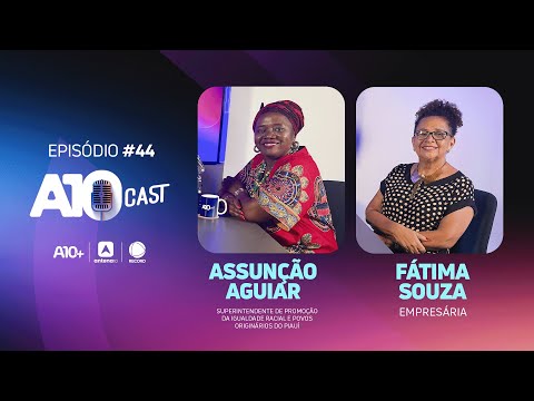 Mulheres que mudam o Piauí: consciência negra, luta, beleza e inspiração no A10Cast