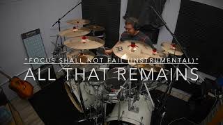 Focus Shall Not Fail (Instrumental) - All That Remains (Drum Cover)