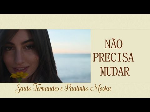 Não Precisa Mudar - Saulo Fernandes e Paulinho Moska