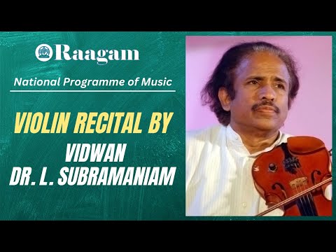 National Programme of Music II Violin Recital by Vidwan Dr. L. Subramaniam