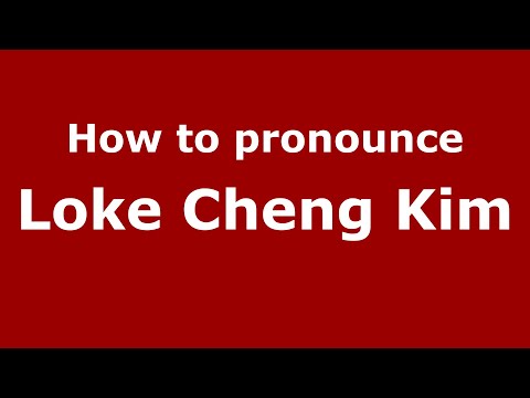 How to pronounce Loke Cheng Kim in Malaysia (Malaysian pronunciation)? - Pronounce Names