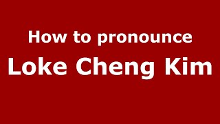 How to pronounce Loke Cheng Kim