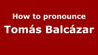 How to pronounce Tomás Balcázar